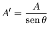 A' = \frac{A}{sen\theta}
