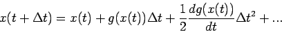 \begin{displaymath}
x(t+\Delta t) = x(t) + g(x(t)) \Delta t + \frac{1}{2}\frac{dg(x(t))}{dt} {\Delta t}^2 + ...
\end{displaymath}