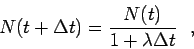 \begin{displaymath}N(t+\Delta t) = \frac{N(t)}{1+\lambda\Delta t}  , \end{displaymath}