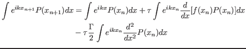 $\displaystyle \begin{aligned}
\int e^{ikx_{n+1}}P(x_{n+1}) dx &= \int e^{ikx} ...
... \tau \frac{\Gamma}{2} \int e^{ikx_n} \frac{d^2}{dx^2} P(x_n) dx
\end{aligned}$